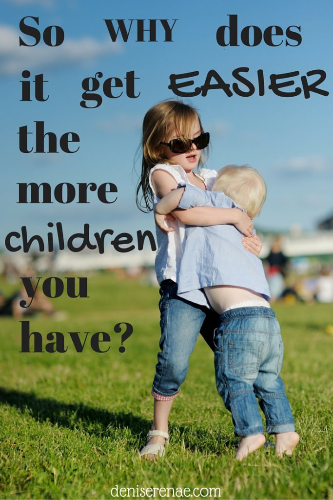 So Why Does It Get Easier The More Children You Have? Denise Renae